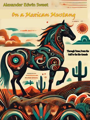 cover image of On a Mexican Mustang, Through Texas, From the Gulf to the Rio Grande